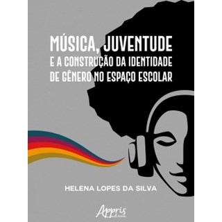 Livro - Música, Juventude e a Construção da Identidade de Gênero no Espaço Escolar - Silva