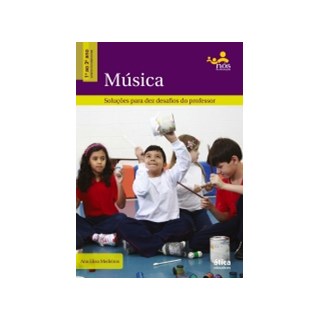 Livro - Musica: Solucoes para Dez Desafios do Professor - 1 ao 3 Ano do Ensino Fu - Medeiros
