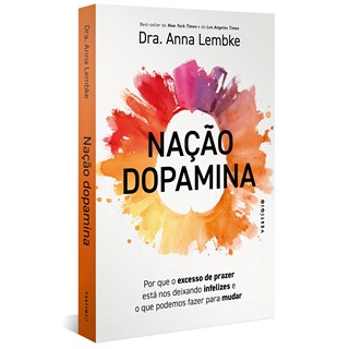 Livro - Nação Dopamina - por Que o Excesso de Prazer Está Nos Deixando Infelizes E - Lembke