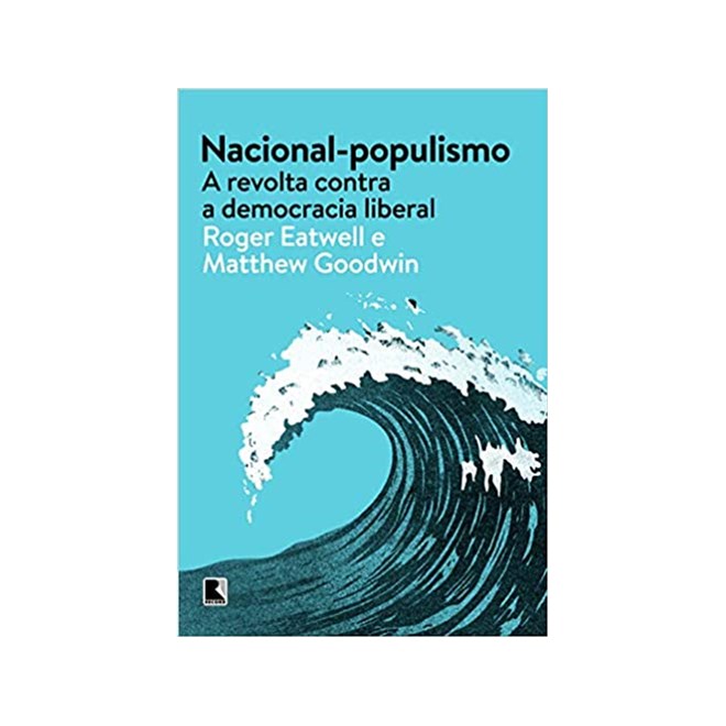 Livro - Nacional-populismo: a Revolta contra a Democracia Liberal - Eatwell/goodwin