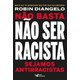 Livro - Nao Basta Nao Ser Racista: Sejamos Antirracistas - Diangelo