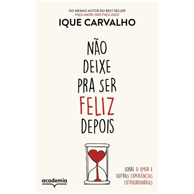 Livro - Nao Deixe Pra Ser Feliz Depois: sobre o Amor e Outras Experiencias Extraord - Carvalho