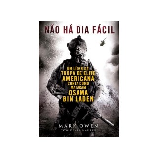 Livro - Nao Ha Dia Facil: Um Lider da Tropa de Elite Americana Conta Como Mataram O - Owen/maurer