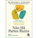 Livro - Nao Ha Partes Ruins - Dr. Richard C. Schwa