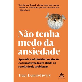 Livro - Nao Tenha Medo da Ansiedade: Aprenda a Administrar o Estresse e a Transform - Dennis-tiwary