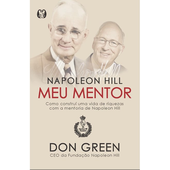 Livro - Napoleon Hill Meu Mentor: Como Construi Uma Vida De Riquezas Com A Mentoria - Green