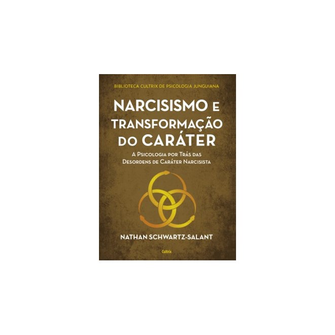 Livro - Narcisismo e Transformacao do Carater: a Psicologia por Tras das Desordens - Schwartzsalant