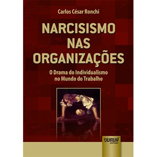 Livro - Narcisismo nas Organizações - Ronchi - Juruá