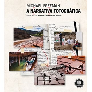 Livro - Narrativa Fotografica, a - a Arte de Criar Ensaios e Reportagens Visuais - Freeman