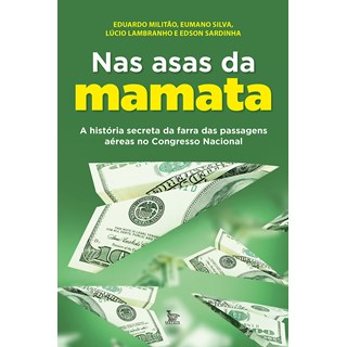 Livro - Nas Asas da Mamata - Eduardo Militao,euma
