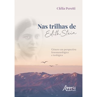Livro - Nas Trilhas de Edith Stein: Genero em Perspectiva Fenomenologica e Teologic - Peretti