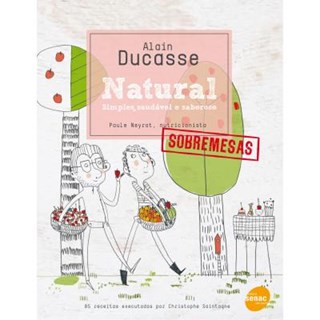 Livro Natural Sobremesas Sempre Saudável e Saborosos - Ducasse - Senac