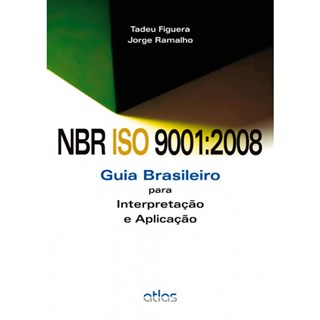 Livro - Nbr Iso 9001:2008 - Guia Brasileiro para Interpretacao e Aplicacao - Figuera/ramalho