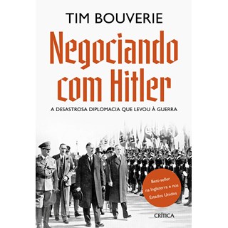 Livro - Negociando com Hitler: a Desastrosa Diplomacia Que Levou a Guerra - Bouverie
