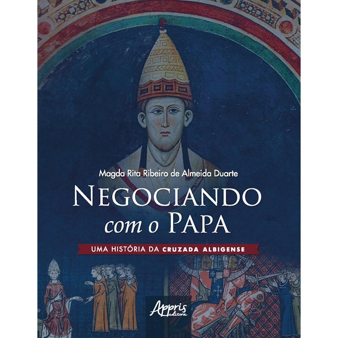 Livro - Negociando com o Papa Uma Historia da Cruzada Albigense - Almeida