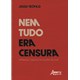 Livro - Nem Tudo era Censura: Imprensa, Ceara e Ditadura Militar - Silva