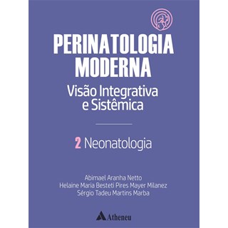 Livro - Neonatologia - Perinatologia Moderna: Visao Integrativa e Sistemica - Vol 2 - Aranha - Atheneu
