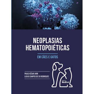 Livro - Neoplasias Hematopoieticas em Caes e Gatos - Jark/rodrigues