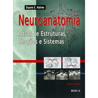 Livro - Neuroanatomia - Atlas de Estruturas, Seccoes e Sistemas - Haines
