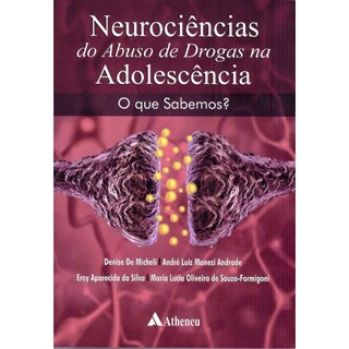 Livro - Neurociencia do Abuso de Drogas Na Adolescencia, o Que Sabemos  - Aspectos - Micheli/silva/andrad