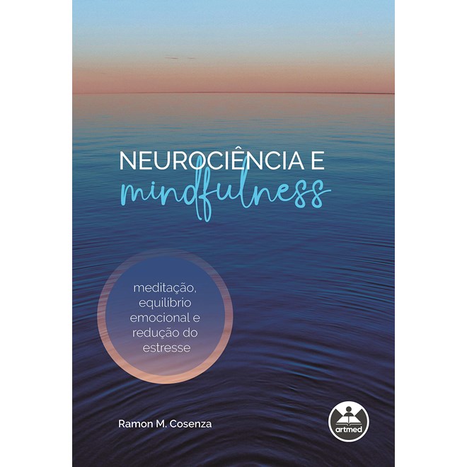 Livro - Neurociencia e Mindfulness: Meditacao, Equilibrio Emocional e Reducao do es - Cosenza