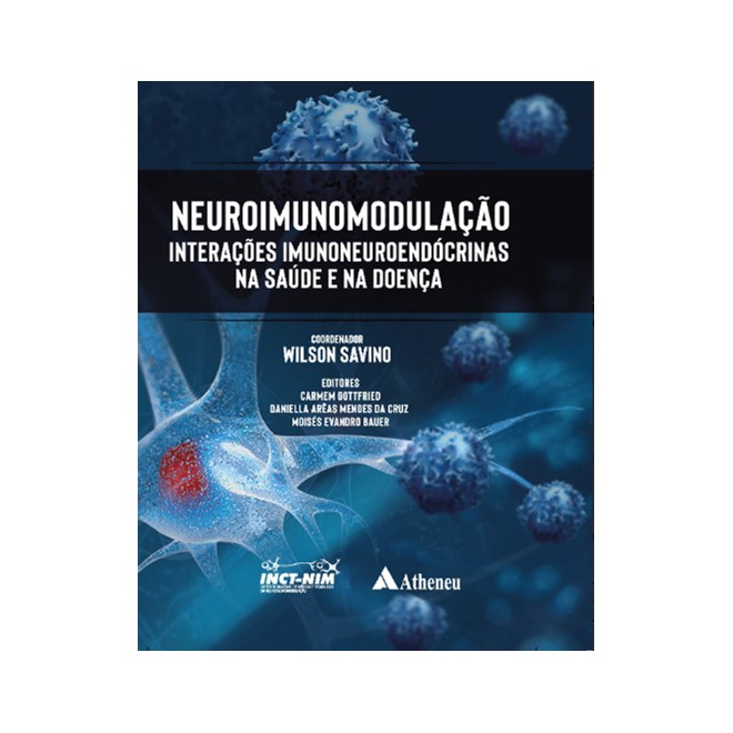 Livro - Neuroimunomodulação: Interações Imunoneuroendócrinas Na Saúde e Na Doença - Wilson - Atheneu