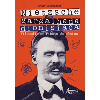 Livro - Nietzsche e a Gargalhada Dionisiaca: Filosofia do Riso e do Comico - Nepomuceno