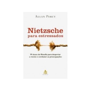 Livro - Nietzsche para Estressados- 99 Doses de Filosofia para Despertar a Mente E - Percy