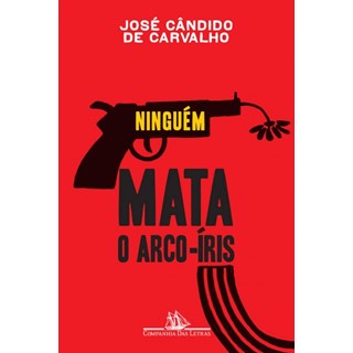Livro - Ninguem Mata o Arco - íris - Carvalho - José