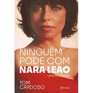 Livro - Ninguem Pode Com Nara Leao: Uma Biografi - Cardoso