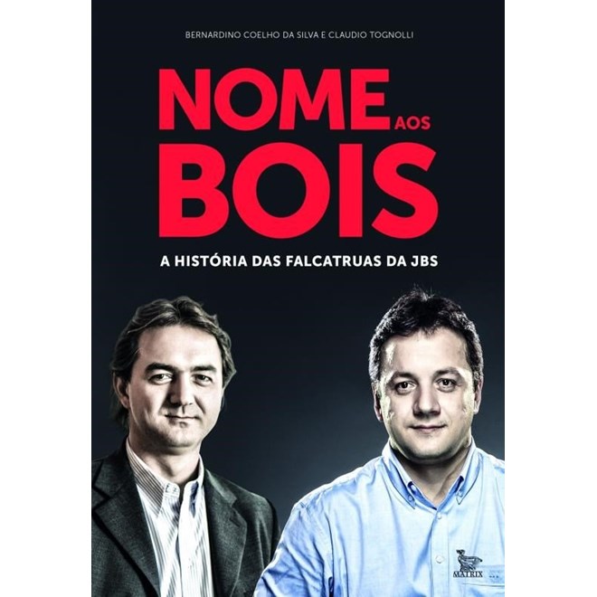 Livro - Nome Aos Bois - a Historia das Falcatruas da Jbs - Silva/tognolli