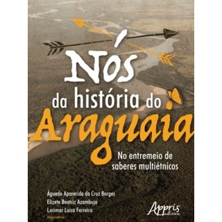 Livro - Nos da Historia do Araguaia: No Entremeio de Saberes Multietnicos - Borges/azambuja/ferr