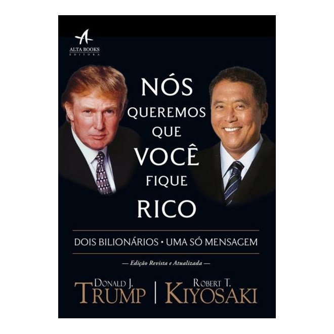 Livro - Nos Queremos Que Voce Fique Rico: Dois Homens, Uma Mensagem - Kiyosaki/trump