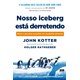 Livro - Nosso Iceberg Esta Derretendo: Mude e Seja Bem-sucedido em Condicoes Advers - Kotter/rathgeber