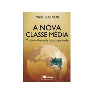 Livro - Nova Classe Media, a - o Lado Brilhante da Piramide - Neri