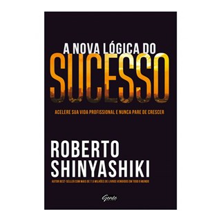 Livro - Nova Logica do Sucesso, a - Acelere Sua Vida Profissional e Nunca Pare de C - Shinyashiki