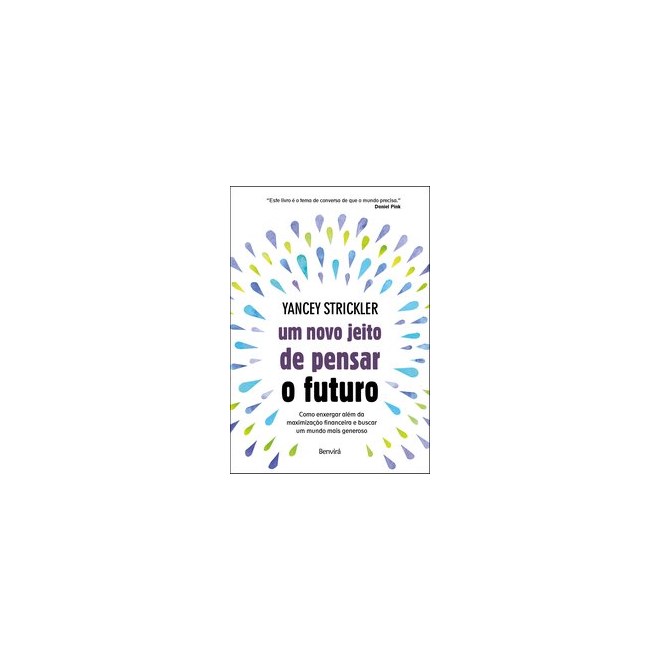 Livro - Novo Jeito de Pensar o Futuro, Um: Como Enxergar Alem da Maximizacao Financ - Strickler