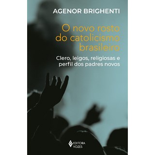 Livro - Novo Rosto do Catolicismo Brasileiro, O - Brighenti, Agenor