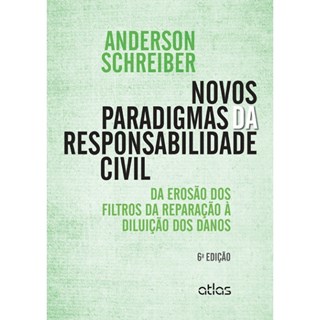 Livro - Novos Paradigmas da Responsabilidade Civil - da Erosao dos Filtros da Repar - Schreiber