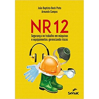 Livro - NR 12 – Segurança no Trabalho em Máquinas e Equipamentos - Pinto