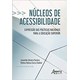 Livro - Nucleos de Acessibilidade: Expressao das Politicas Nacionais para a Educaca - Pereira