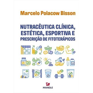 Livro - Nutraceutica Clinica, Estetica, Esportiva e Prescricao de Fitoterapicos - Bisson
