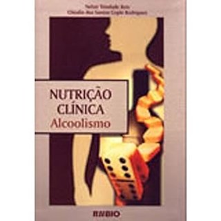 Livro Nutrição Clínica Alcoolismo - Reis - Rúbio
