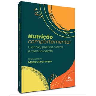 Livro Nutrição Comportamental: Ciência, Prática Clínica e Comunicação - Alvarenga - Manole