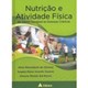 Livro - Nutricao e Atividade Fisica - do Adulto Saudavel as Doencas Cronicas - Bosco/oliveira