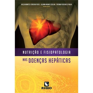 Livro - Nutricao e Fisiopatologia Nas Doencas Hepaticas - Peres/ Coelho/ Paula