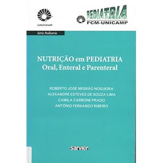 Livro Nutrição em Pediatria Oral, Enteral e Parenteral - Unicamp- Nogueira - Sarvier