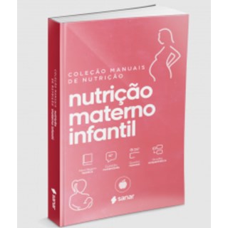 Livro Nutrição Materno Infantil: Coleção Manuais da Nutrição - Volume 3 - Sanar