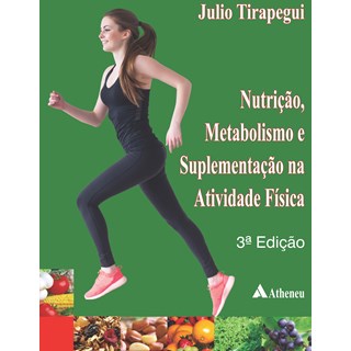 Livro Nutrição, Metabolismo e Suplementação na Atividade Física - Tirapegui - Atheneu