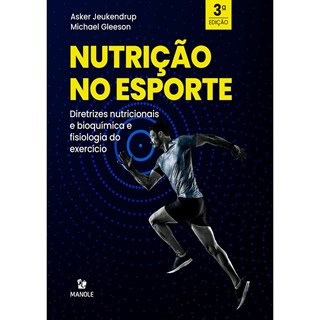 Livro Nutrição no Esporte: Diretrizes Nutricionais e Bioquímica e Fisiologia do Exercício - Jeukendrup - Manole